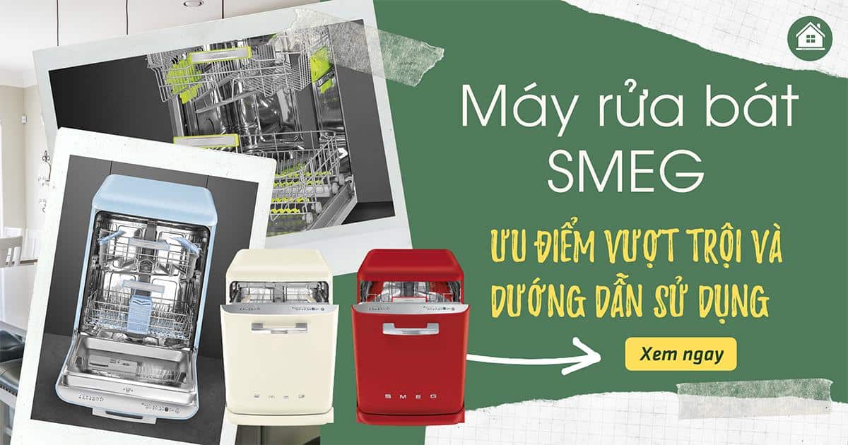Máy rửa bát SMEG: Ưu điểm vượt trội và hướng dẫn sử dụng