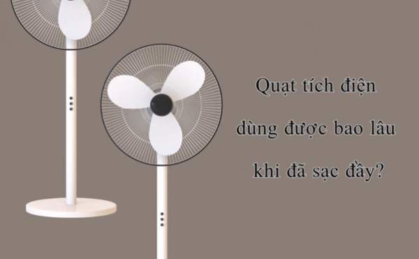 Quạt tích điện vừa dùng vừa sạc có sao không? 3 Thời gian sử dụng của quạt tích điện phụ thuộc vào nhiều yếu tố khác nhau